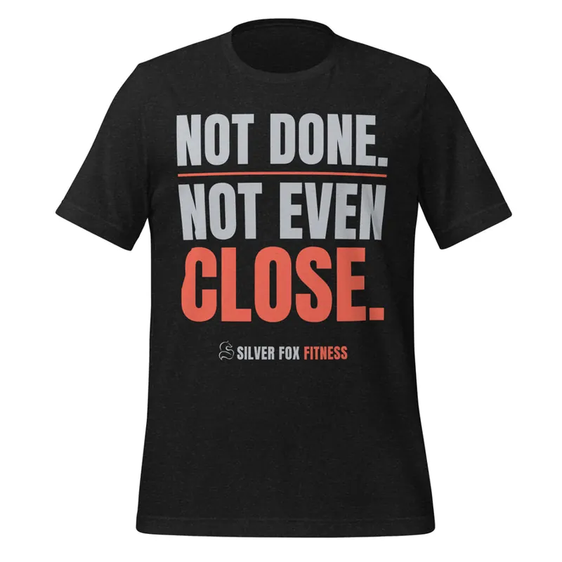 Not Done. Not Even Close. Tee, Black Heather