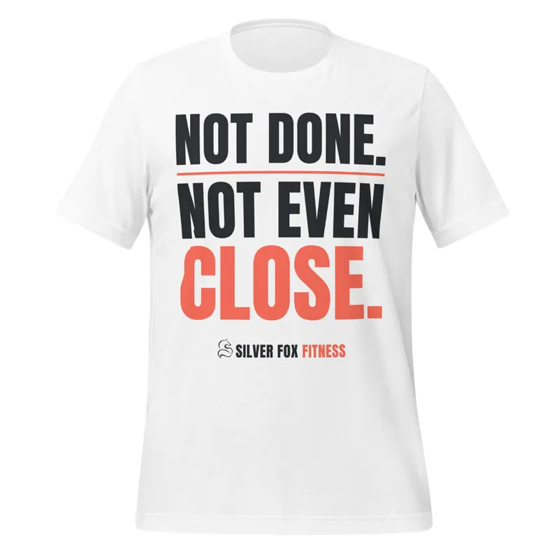 Not Done. Not Even Close. Tee, White
